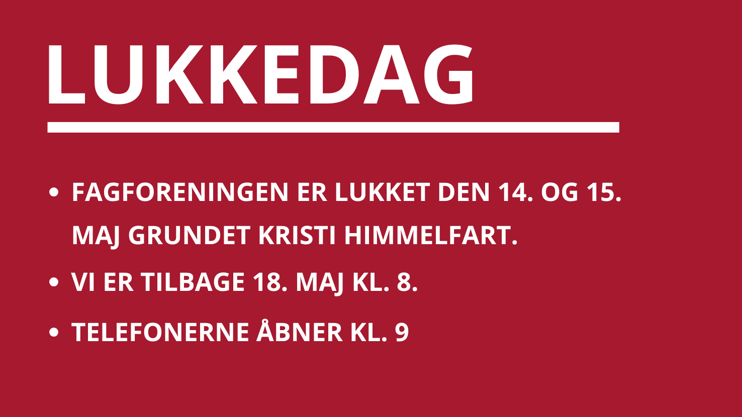 Fagforeningen holder lukket den 14. og 15. maj grundet Kristi Himmelfart. Vi er tilbage 18. maj kl. 8.